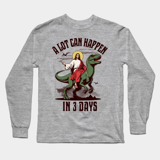 A Lot Can Happen In 3 Days - Jesus Riding a Dinosaur Easter Long Sleeve T-Shirt by OrangeMonkeyArt